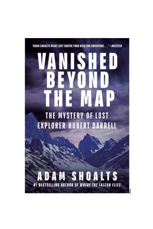 Vanished Beyond the Map The Mystery of Lost Explorer Hubert Darrell by Adam Shoalts